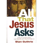All That Jesus Asks by Stan Guthrie
